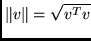 $\Vert v \Vert = \sqrt{v^T v}$