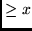 $\geq x$