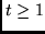 $t \geq 1$