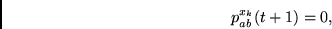 \begin{displaymath}
p_{ab}^{x_k}(t+1) = 0,
\end{displaymath}
