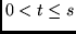 $0 < t \leq s$