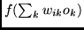 $f(\sum_k w_{ik} o_k)$