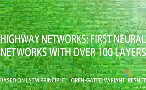 Highway Networks:
First Working Feedforward Networks With Over 100 Layers
