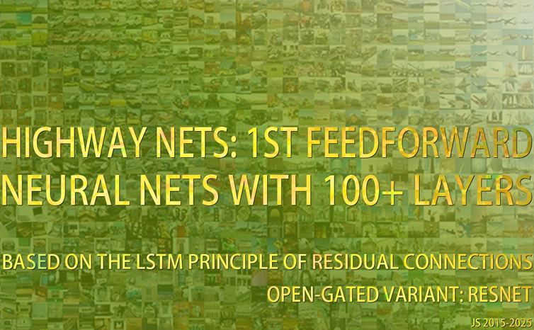 Highway Networks:
First Working Feedforward Networks With Over 100 Layers