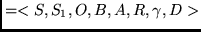 $= <S,S_1,O,B,A,R,\gamma,D>$