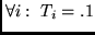 $\forall i:~ T_i = .1$