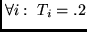 $\forall i:~ T_i = .2$