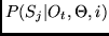 $P(S_j\vert O_t,\Theta,i)$