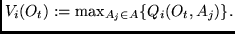 $V_i(O_t) := \max_{A_j \in A} \{Q_i(O_t, A_j)\}.$
