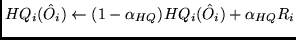 $HQ_i(\hat O_i) \leftarrow (1 - \alpha_{HQ} ) HQ_i(\hat O_i) +
\alpha_{HQ} R_i$