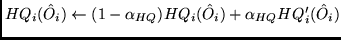 $HQ_i(\hat O_i) \leftarrow (1 - \alpha_{HQ}) HQ_i(\hat O_i) + \alpha_{HQ}
HQ'_i(\hat O_i)$