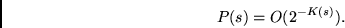\begin{displaymath}
P(s) = O(2^{-K(s)}).
\end{displaymath}