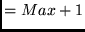 $= Max +1$