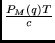 $\frac{P_M(q)T}{c}$