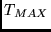 $T_{MAX}$