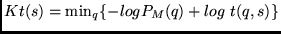 $Kt(s) = \min_q\{-log P_M(q) + log~t(q,s)\}$