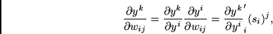 \begin{displaymath}
\frac{\partial y^k}{\partial w_{ij}} =
\frac{\partial y^k}{...
...w_{ij}}
=
\frac{\partial y^k}{\partial y^i} \f_i'(s_i) \y^j ,
\end{displaymath}