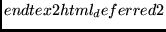 $\displaystyle end{tex2html_deferred}2 $