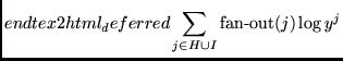 $\displaystyle end{tex2html_deferred}\sum_{j \in H \cup I} \mbox{fan-out}(j) \log y^j $