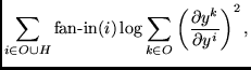 $\displaystyle \sum_{i \in O \cup H} \mbox{fan-in}(i) \log \sum_{k \in O}
\left(\frac{\partial y^k}{\partial y^i}\right)^{2},$