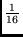$\frac{1}{16}$
