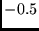 $-0.5$
