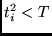 $t^2_i < T$