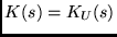 $K(s) = K_U(s)$