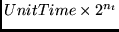 $UnitTime \times 2^{n_t}$