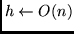 $h \leftarrow O(n)$