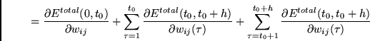 \begin{displaymath}
=
\frac{\partial E^{total}(0,t_0) } {\partial w_{ij}}
+
\sum...
...\frac{\partial E^{total}(t_0,t_0+h) }
{\partial w_{ij}(\tau)}
\end{displaymath}