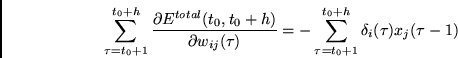 \begin{displaymath}
\sum_{\tau =t_0 + 1}^{t_0+h} \frac{\partial E^{total}(t_0,t_...
...)}
=
- \sum_{\tau = t_0+1}^{t_0+h} \delta_i(\tau) x_j(\tau -1)
\end{displaymath}