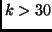 $k>30$
