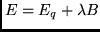 $E = E_q + \lambda B$