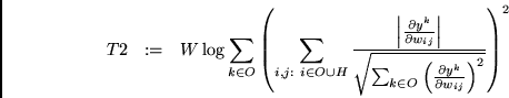 \begin{displaymath}
T2 \ \ := \ \
W \log \sum_{k \in O}
\left( \sum_{i,j: \ i \...
...tial y^k}{\partial w_{ij}}\right)^{2}}} \right)^{2}
\mbox{ }
\end{displaymath}