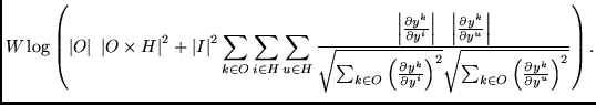 $\displaystyle W \log
\left( \left\vert O\right\vert \ \left\vert O \times H\rig...
...t{\sum_{k \in O}
\left(\frac{\partial y^k}{\partial y^u}\right)^{2}}} \right)
.$
