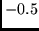 $-0.5$