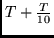 $T+\frac{T}{10}$