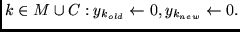 $ k \in M \cup C :
y_{k_{old}} \leftarrow 0,
y_{k_{new}} \leftarrow 0. $