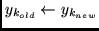 $y_{k_{old}} \leftarrow y_{k_{new}}$