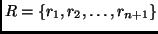 $R = \{ r_1, r_2, \ldots, r_{n+1} \}$