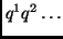 $q^1q^2 \ldots$