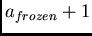 $a_{frozen}+1$