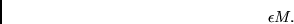 \begin{displaymath}
\epsilon M.
\end{displaymath}