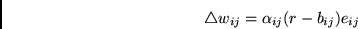 \begin{displaymath}
\triangle w_{ij} = \alpha_{ij} (r - b_{ij}) e_{ij}
\end{displaymath}