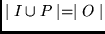 $\mid I \cup P \mid = \mid O \mid $