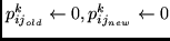 $ p_{ij_{old}}^{k} \leftarrow 0, p_{ij_{new}}^{k} \leftarrow 0 $