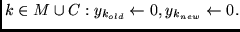 $ k \in M \cup C :
y_{k_{old}} \leftarrow 0,
y_{k_{new}} \leftarrow 0. $