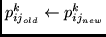 $p_{ij_{old}}^{k} \leftarrow p_{ij_{new}}^{k}$