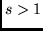 $s > 1$